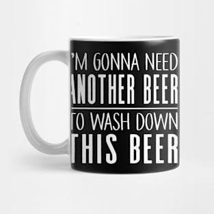 Im Gonna Need Another Beer To Wash Down This Beer Mug